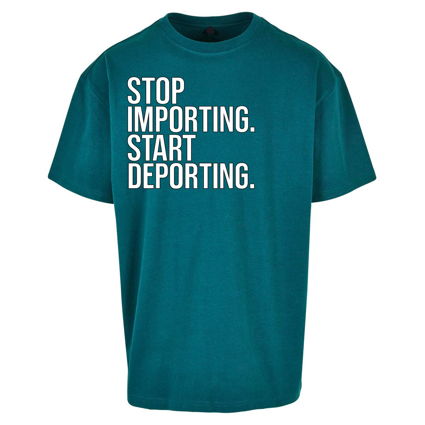 STOP IMPORTING START DEPORTING Oversized T Shirts