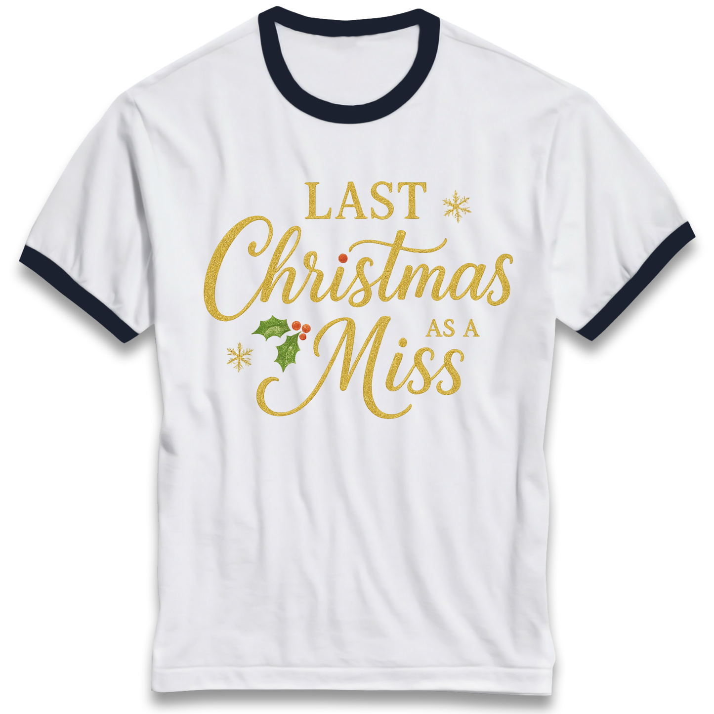 Last Christmas as a Miss Ringer T Shirt