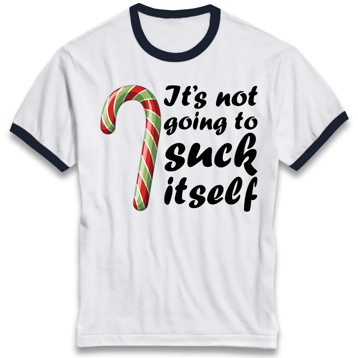Not Going To Suck Itself Ringer T Shirt