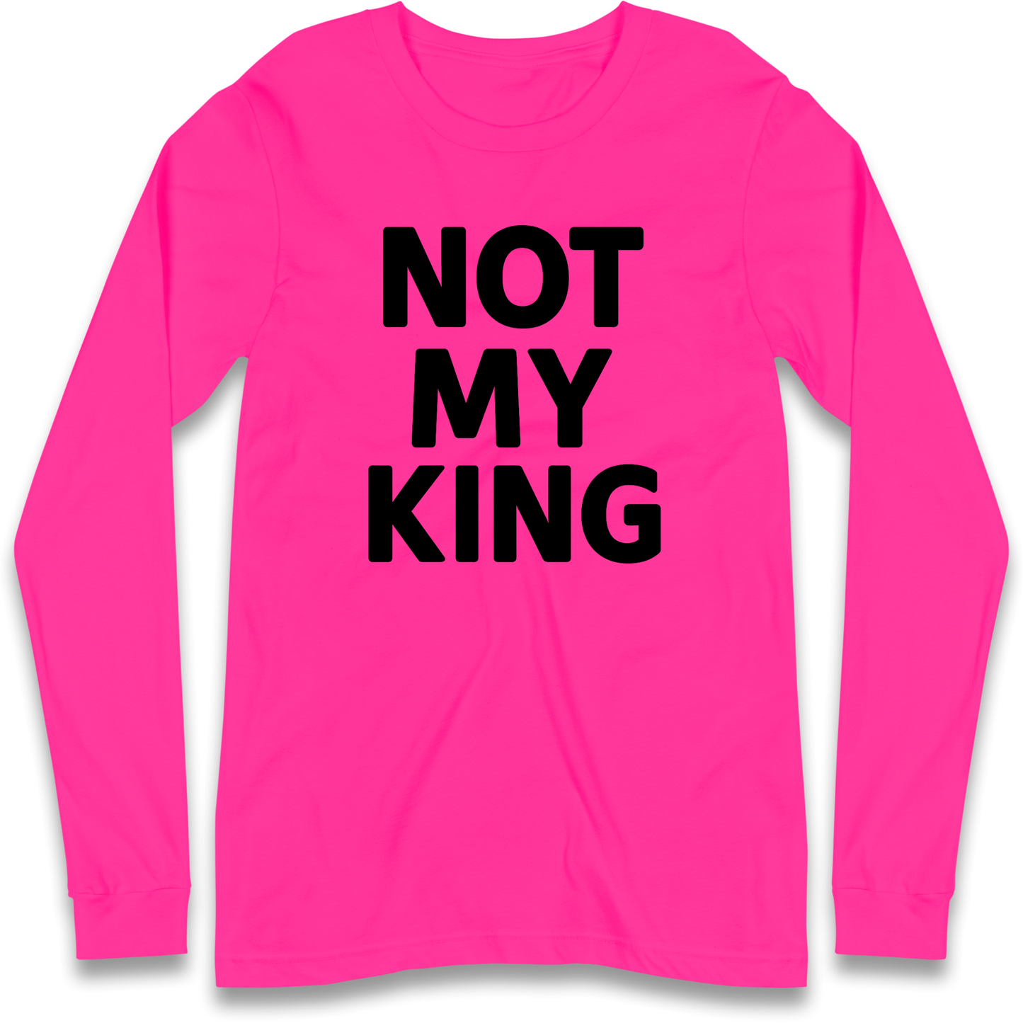 Not My King Longsleeve T Shirt