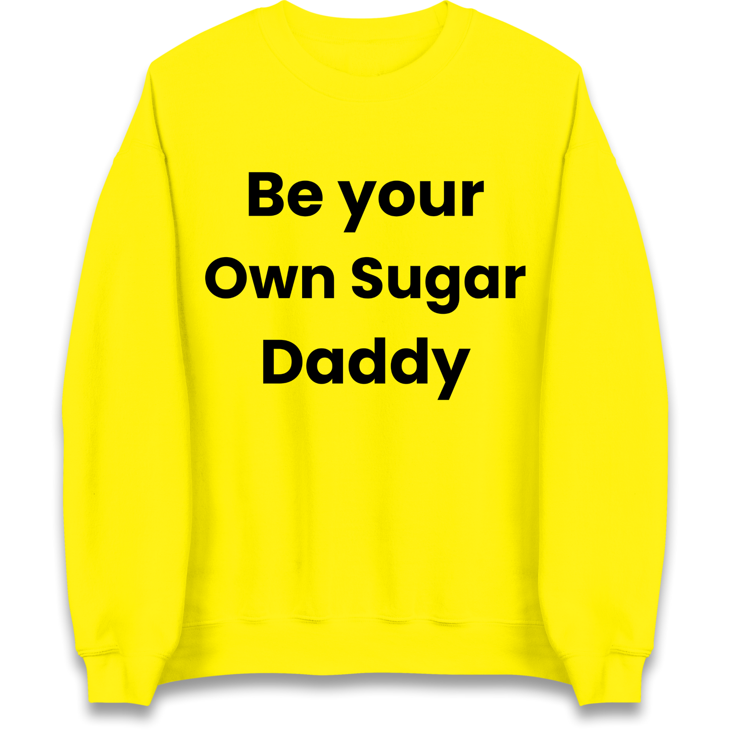 Be Your Own Sugar Daddy Sweatshirt