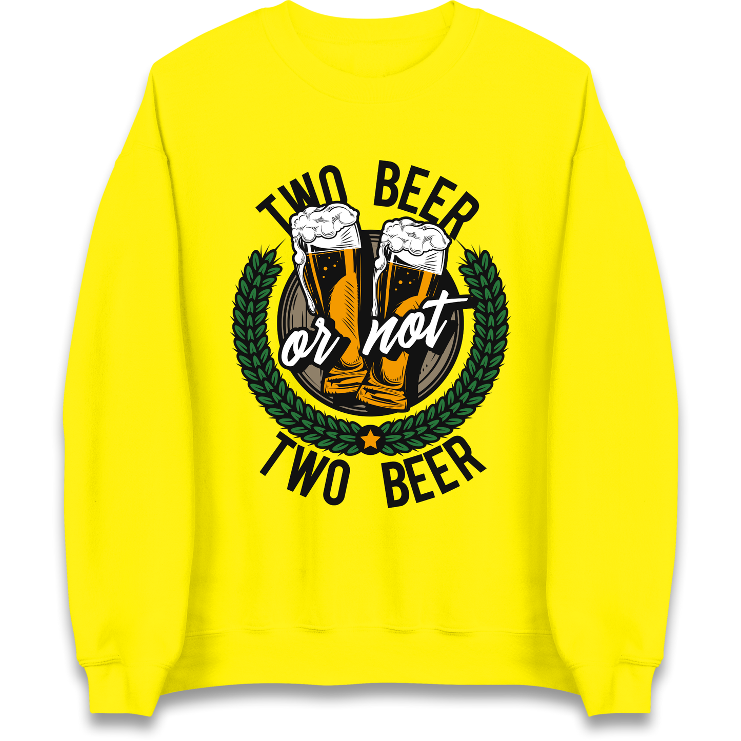 Two Beer or not Two Beer Sweatshirt