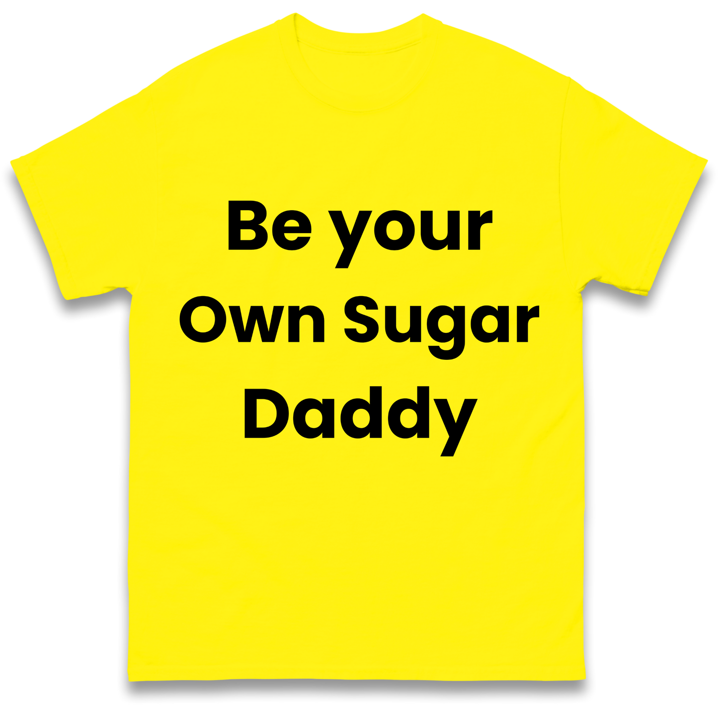 Be Your Own Sugar Daddy T Shirt