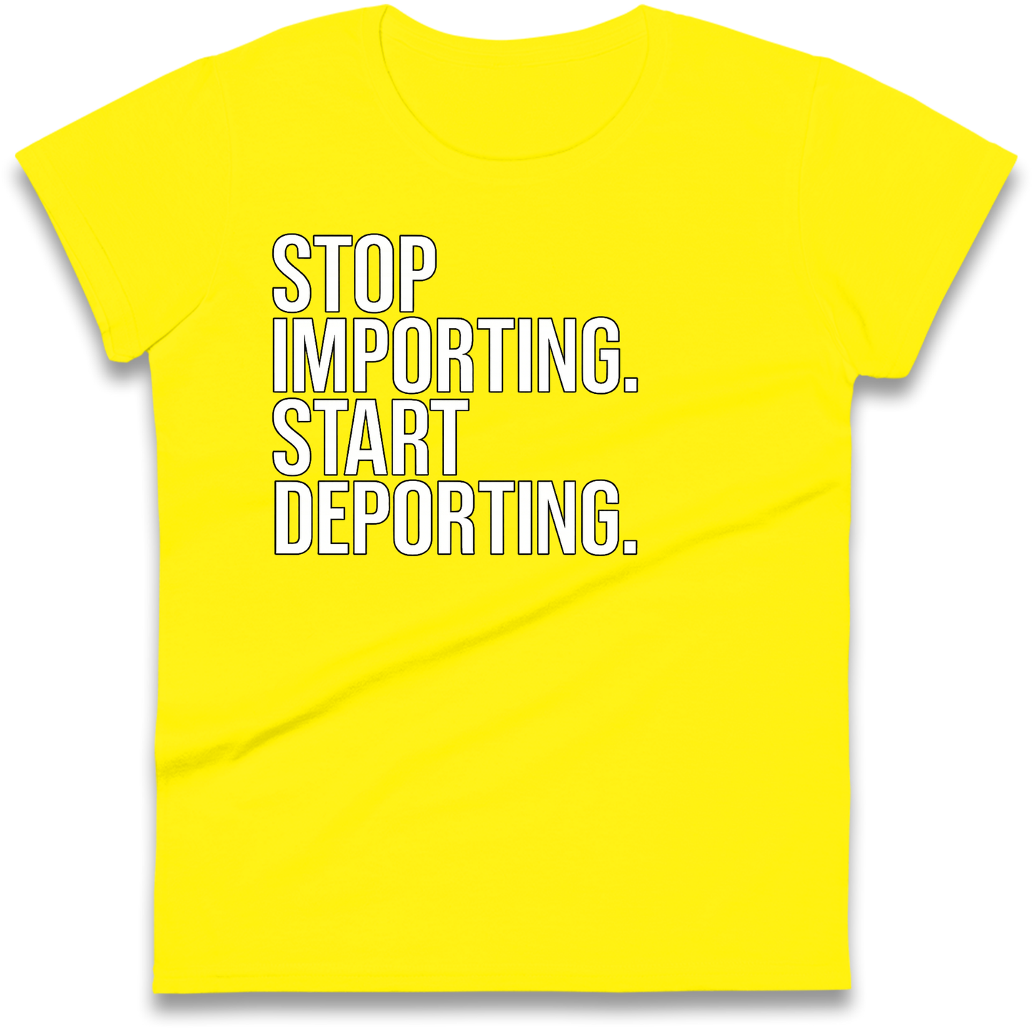 STOP IMPORTING START DEPORTING Ladies Shirt