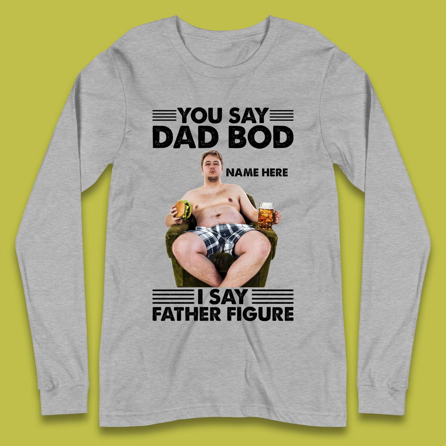 Personalised You Say Dad Bod Long Sleeve T-Shirt