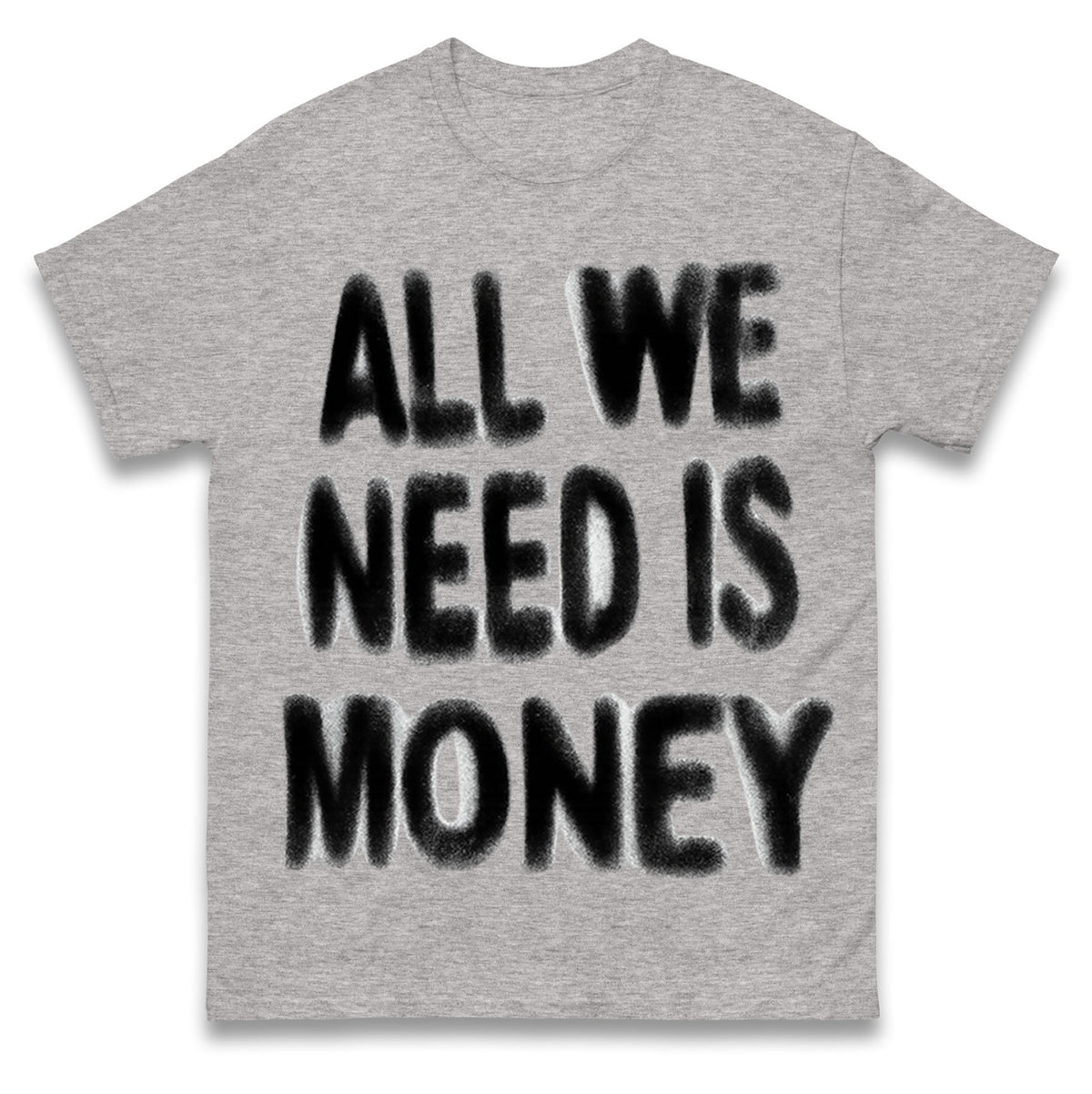 All We Need is Money T Shirt
