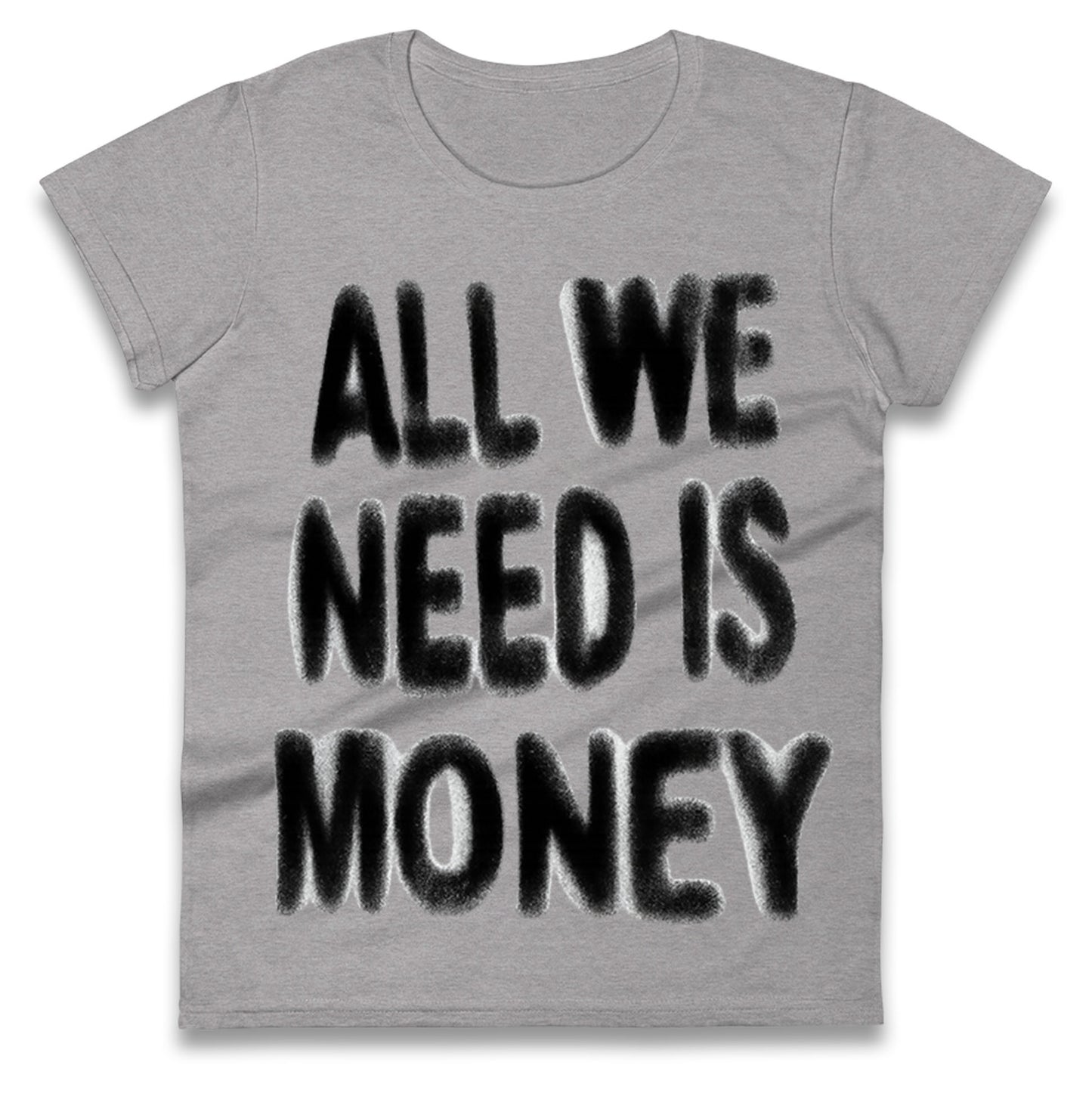 All We Need is Money Ladies T Shirt