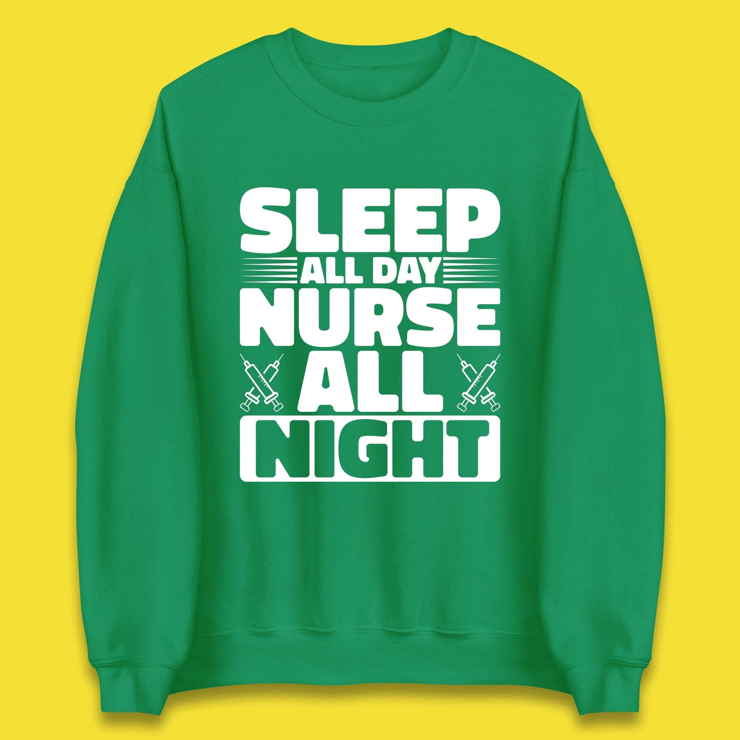 Sleep All Day Nurse All Night Unisex Sweatshirt