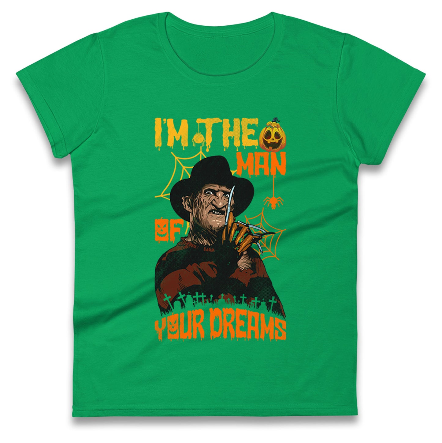 Freddy Krueger I Am The Man Of Your Dreams Halloween Womens t shirts