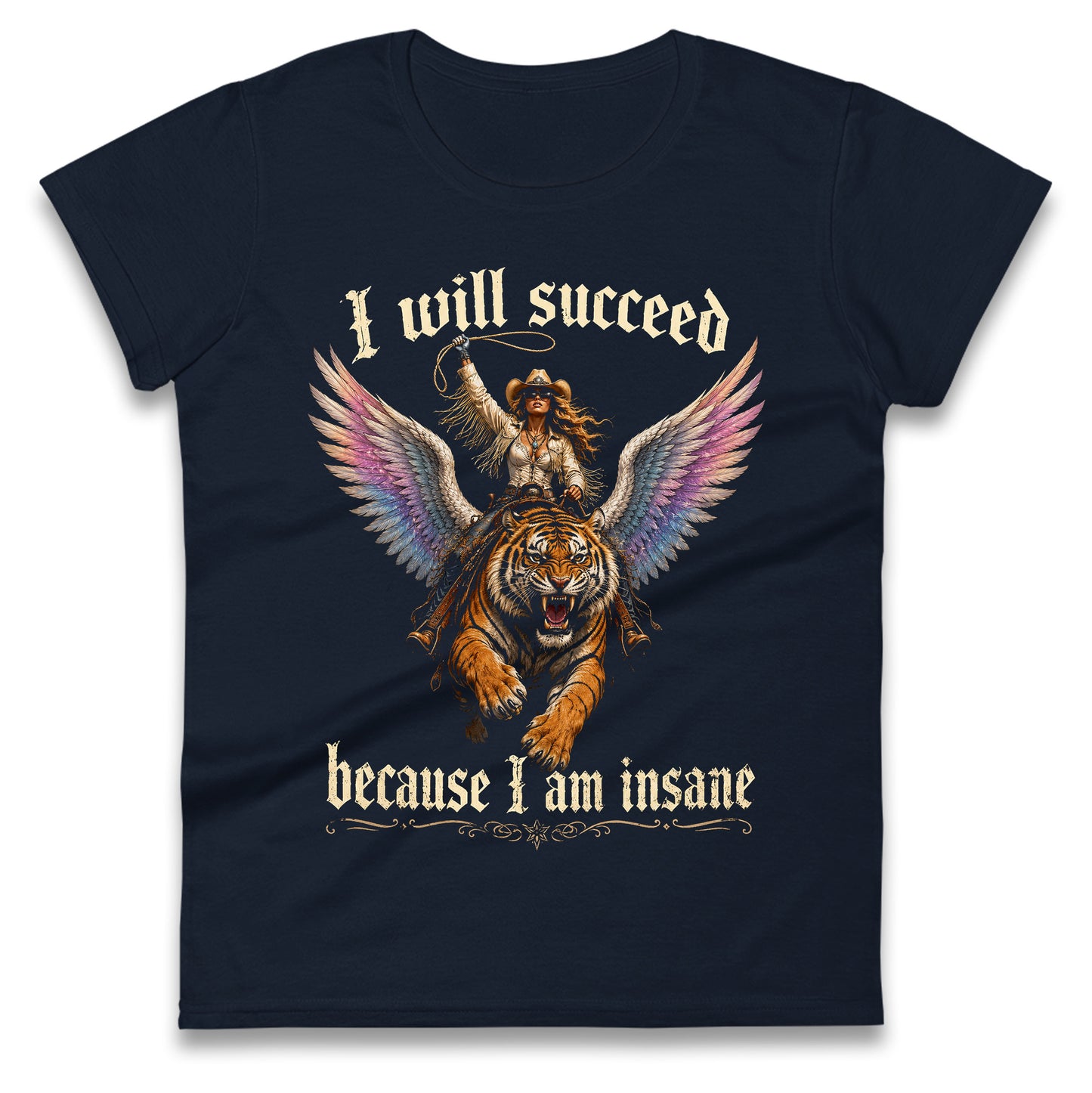 I Will Succeed Because I Am Insane Ladies T Shirt