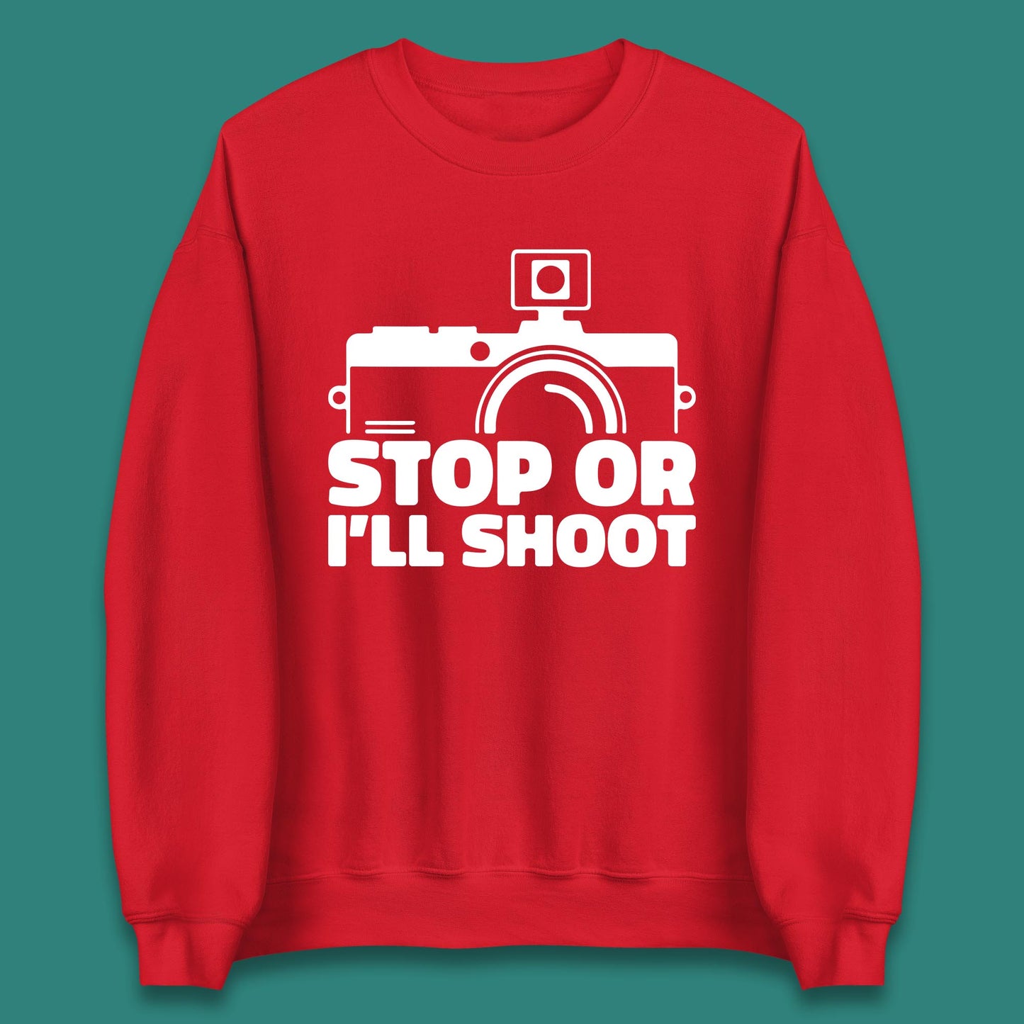 Stop Or I'll Shoot Camera Funny Photographer Photoholic Unisex Sweatshirt