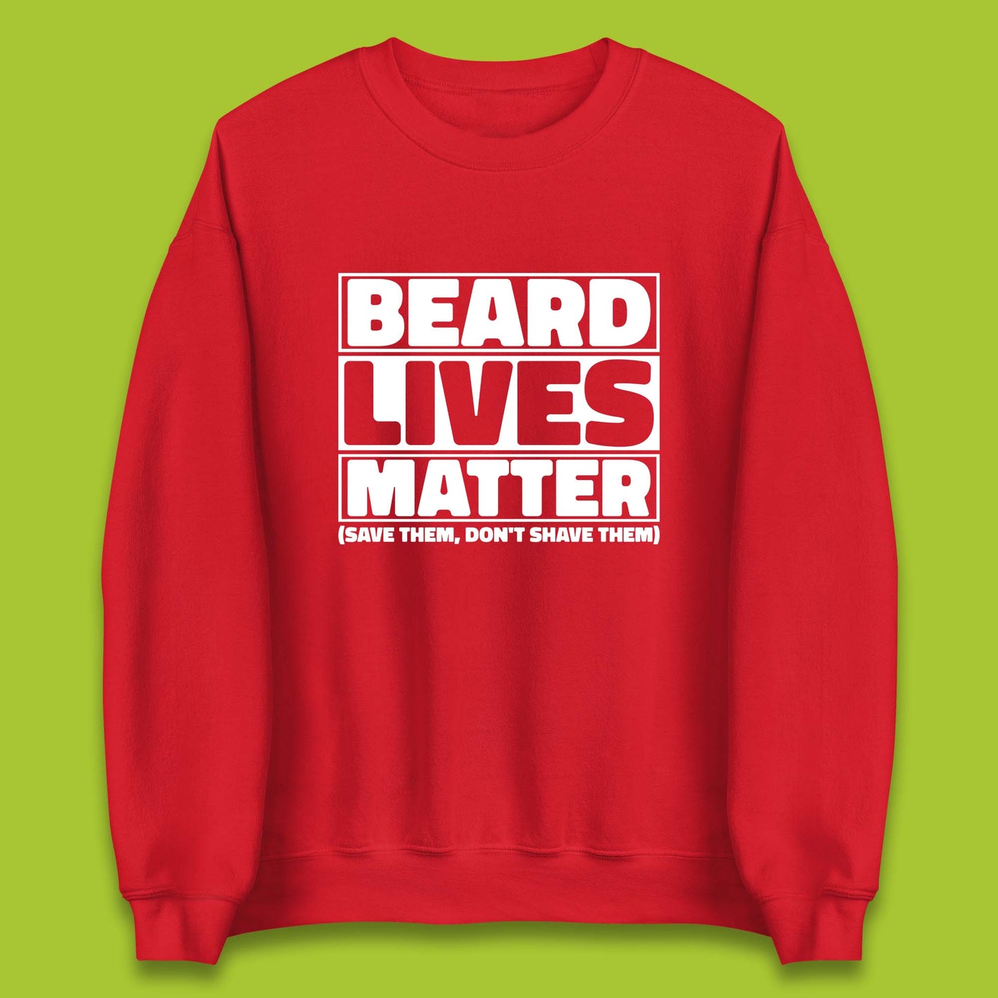 Beard Lives Matter Save Them, Don't Shave Them Facial Hair Rules Unisex Sweatshirt