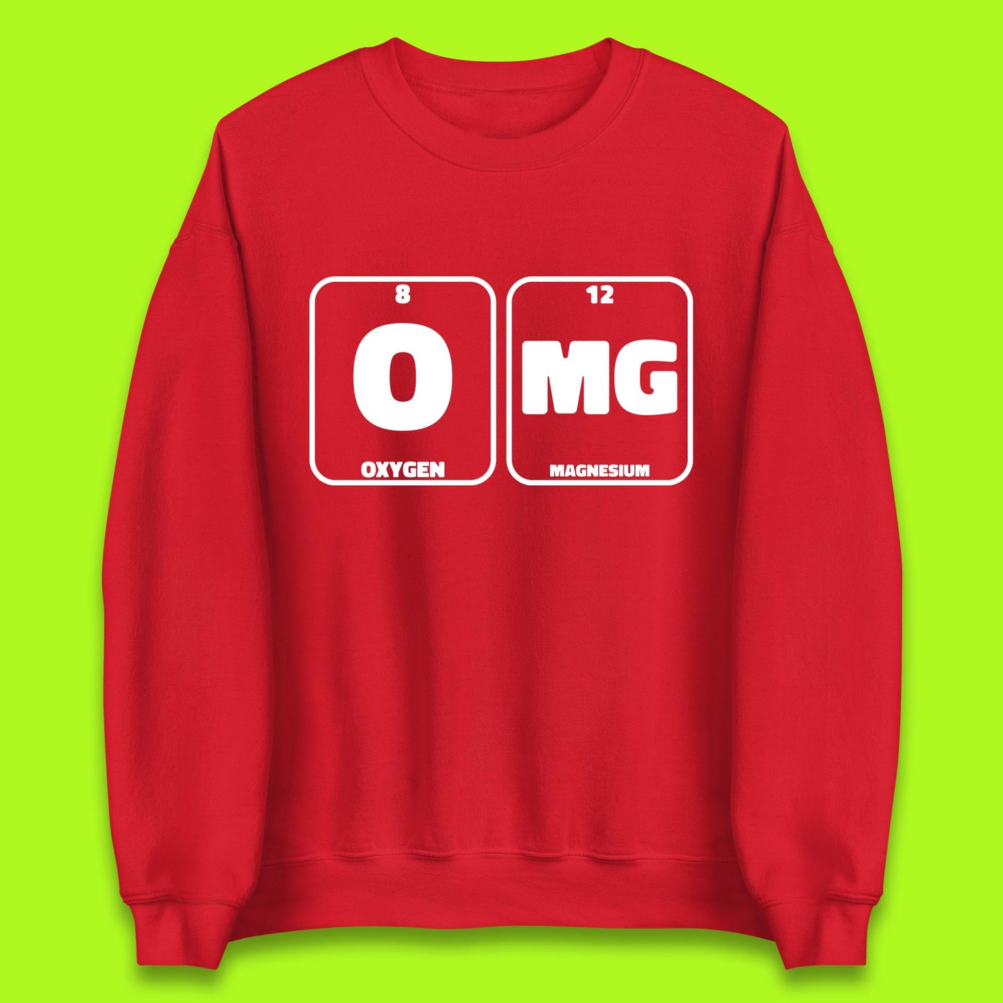 Oxygen And Magnesium OMG Periodic Table OMG Chemistry Funny Science Unisex Sweatshirt