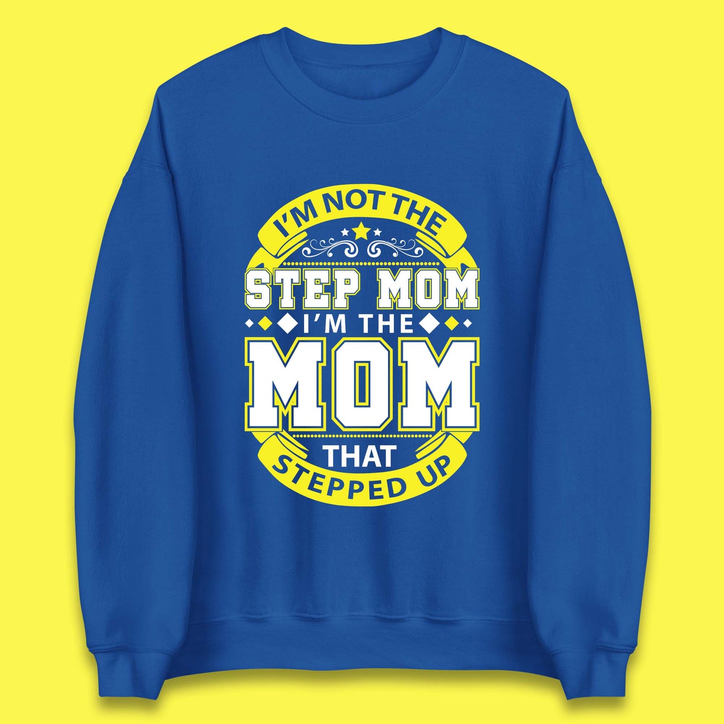 I'm Not The Step Mom Unisex Sweatshirt
