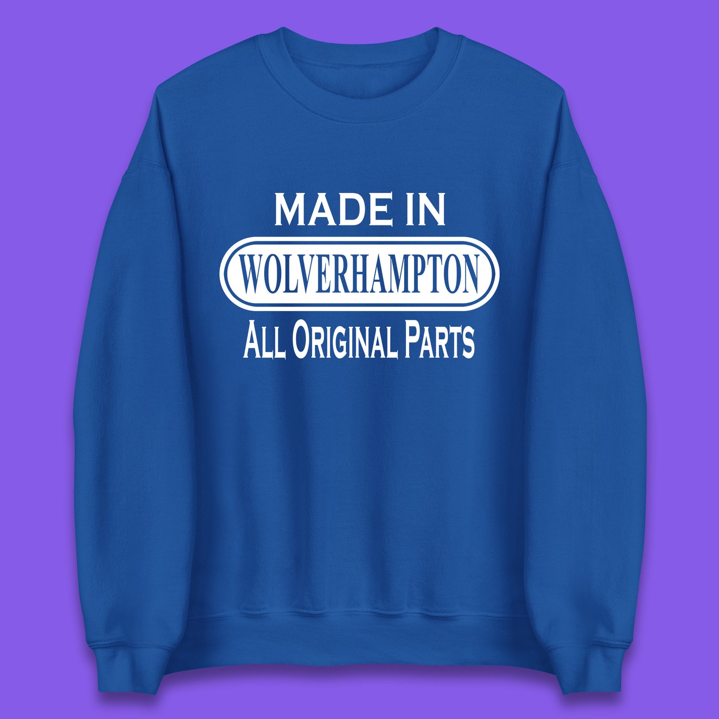 Made In Wolverhampton All Original Parts Vintage Retro Birthday City In West Midlands, England Gift Unisex Sweatshirt