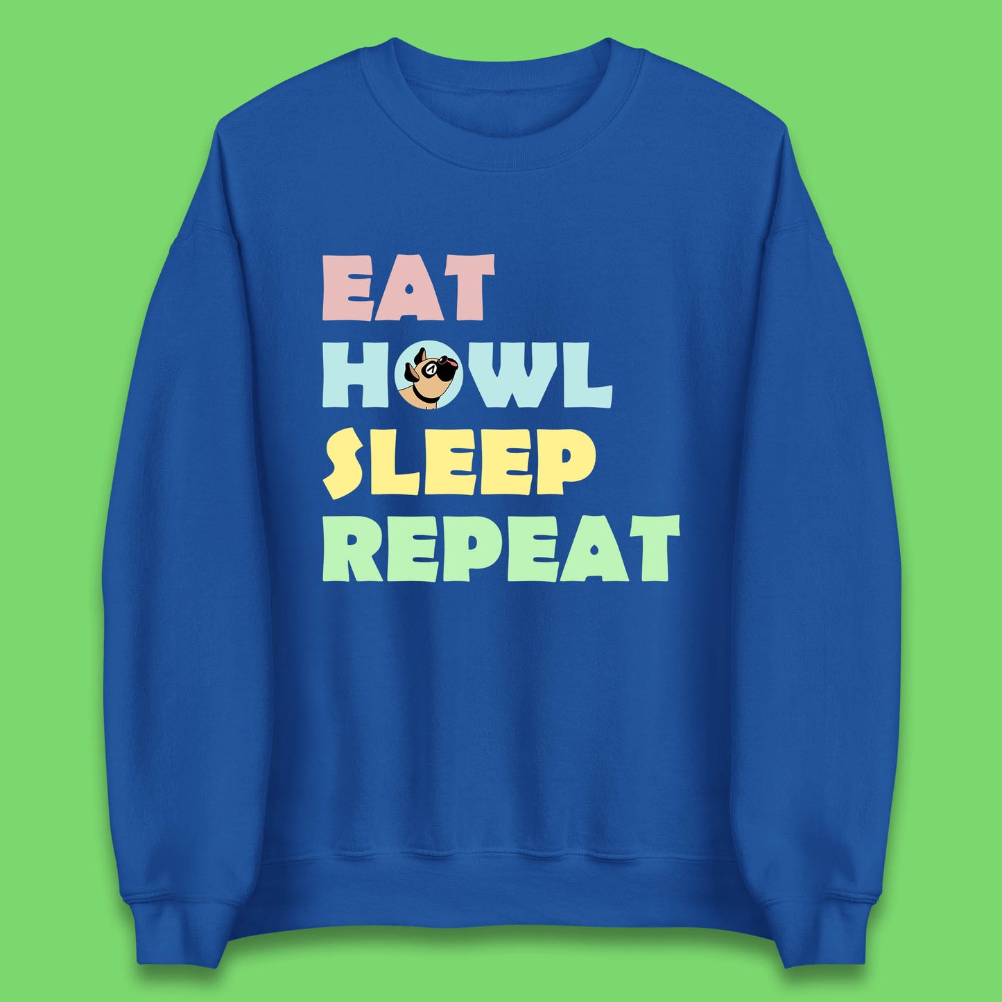Eat Howl Sleep Repeat Funny Repeat Dogs Lover Dog's Sarcastic Ironic Quote Joke Unisex Sweatshirt