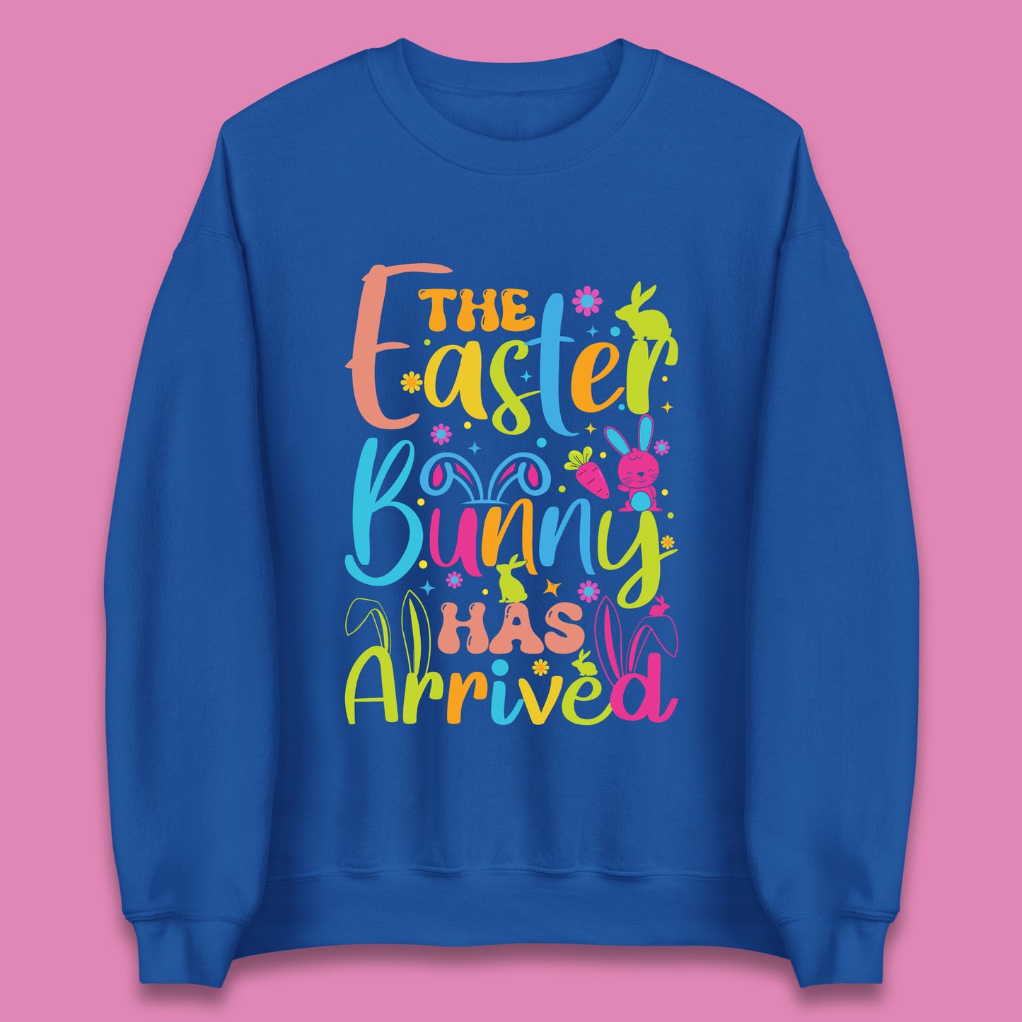 The Easter Bunny Has Arrived Unisex Sweatshirt