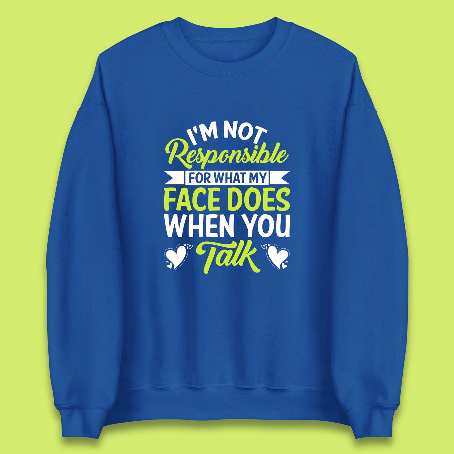 I'm Not Responsible For What My Face Does When You Talk Funny Saying Unisex Sweatshirt