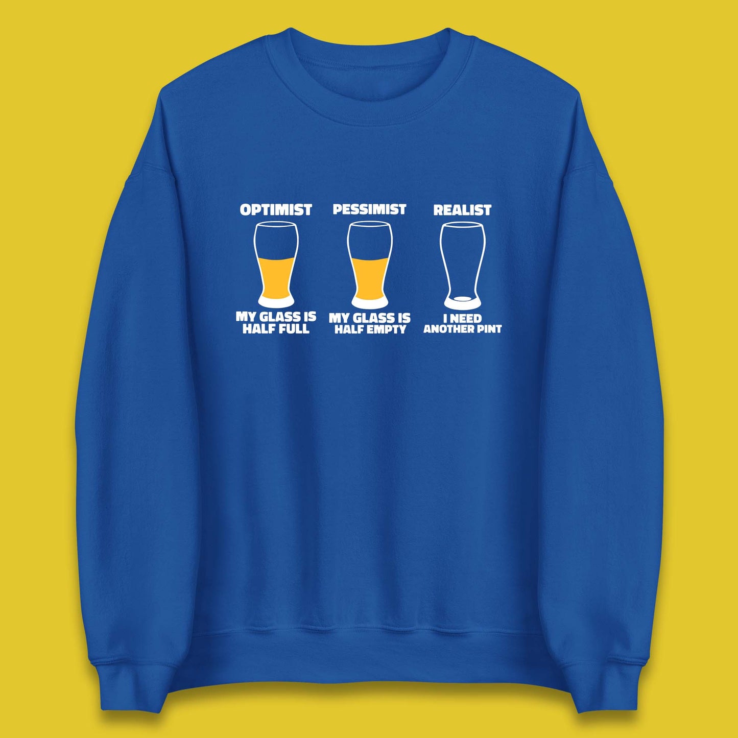 Optimist My Glass Is Half Full Pessimist My Glass Is Half Empty Realist I Need Another Pint Funny Beer Drinker Unisex Sweatshirt