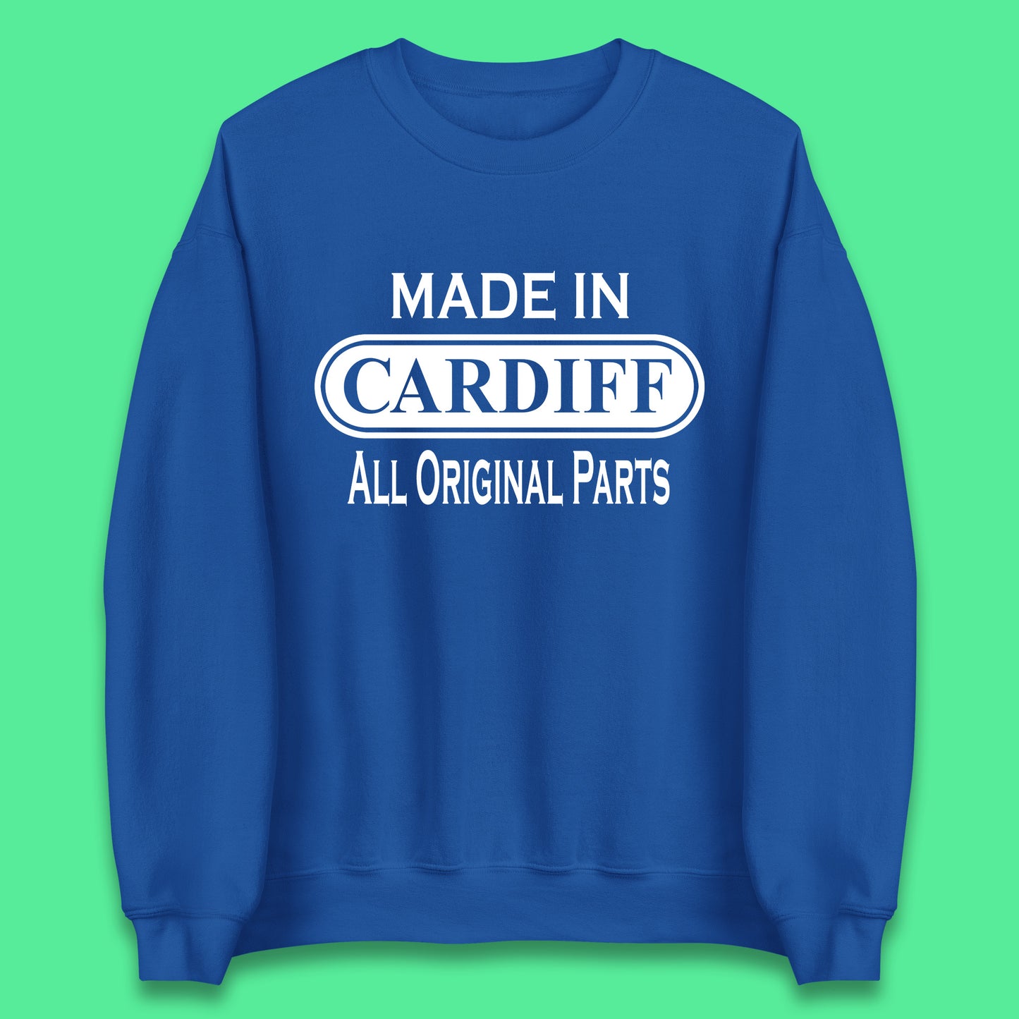 Made In Cardiff All Original Parts Vintage Retro Birthday Capital And Largest City Of Wales Gift Unisex Sweatshirt