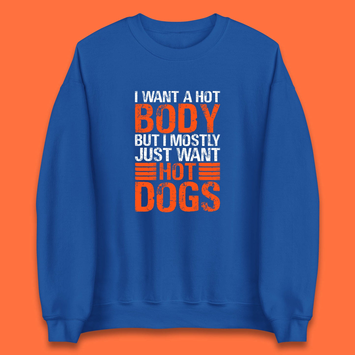 I Want A Hot Body But I Mostly Just Want Hot Dogs Funny Gym Workout Humor Hot Dog Lover Unisex Sweatshirt