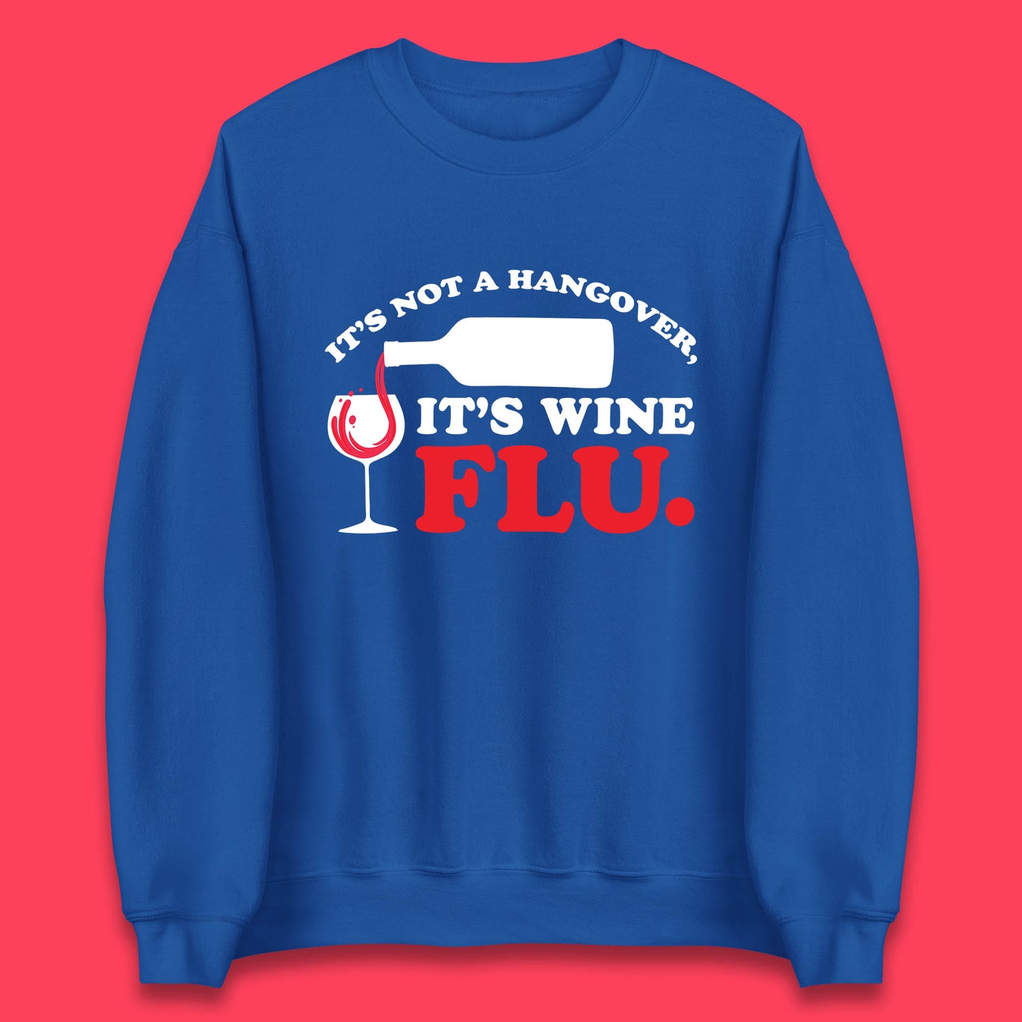 It's Not A Hangover It's Wine Flu Funny Wine Time Humor Drinking Lover Unisex Sweatshirt