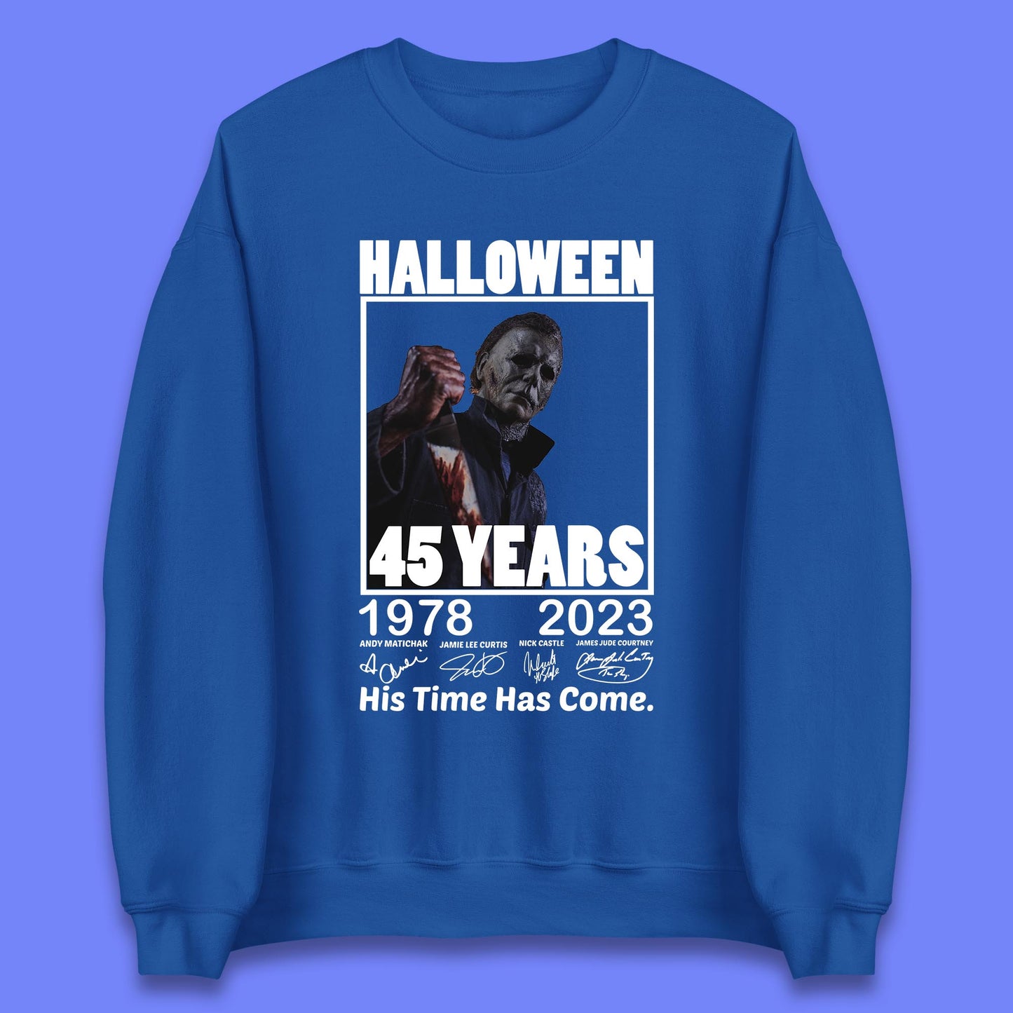 Michael Myers Fictional Character Signatures Halloween 45 Years 1978-2023 His Time Has Come Scary Movie Unisex Sweatshirt