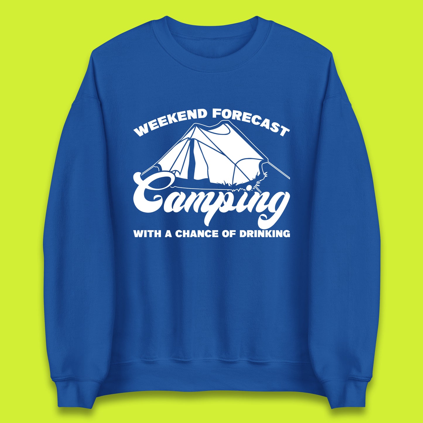 Weekend Forcast Camping With A Chance Of Drinking Funny Camper Camping Drinking Lovers Unisex Sweatshirt