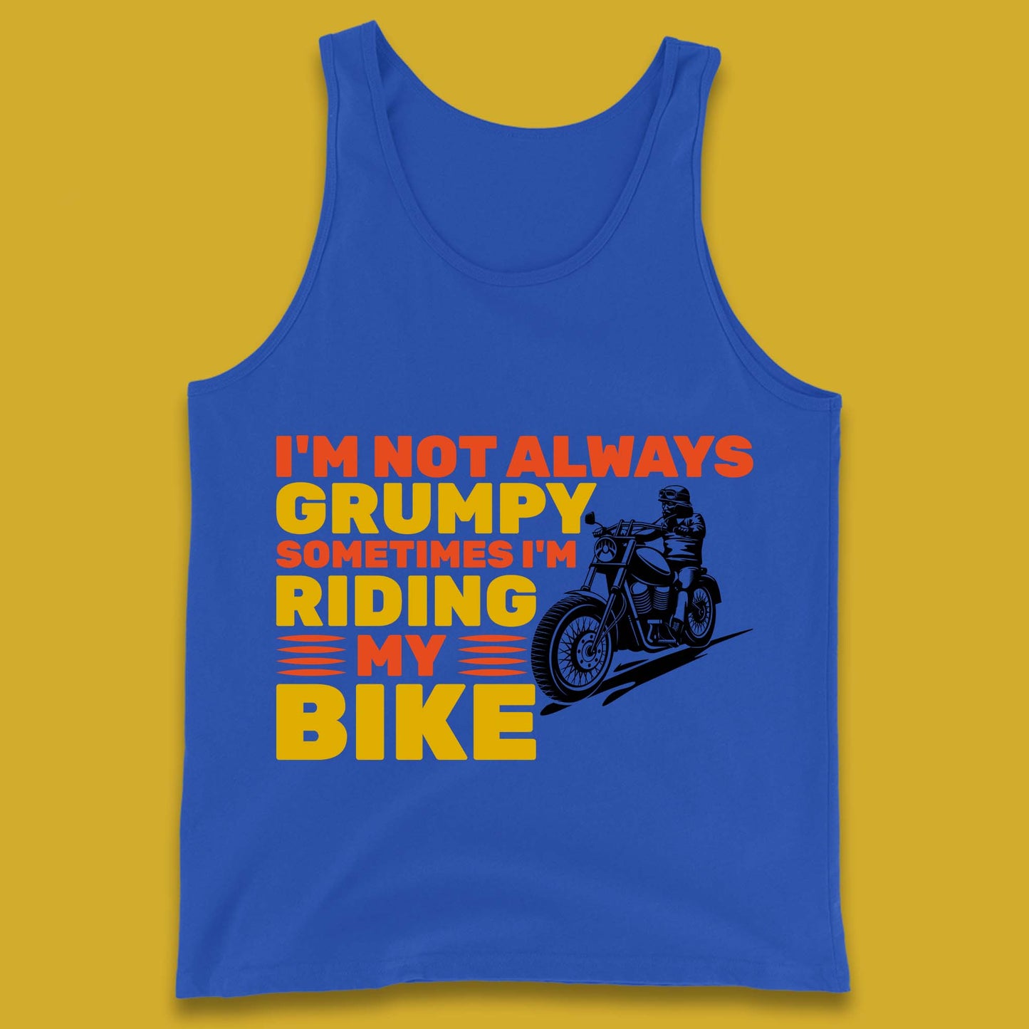 I'm Not Always Grumpy Sometimes I'm Riding My Bike Funny Grumpy Motorcycle Biker Tank Top