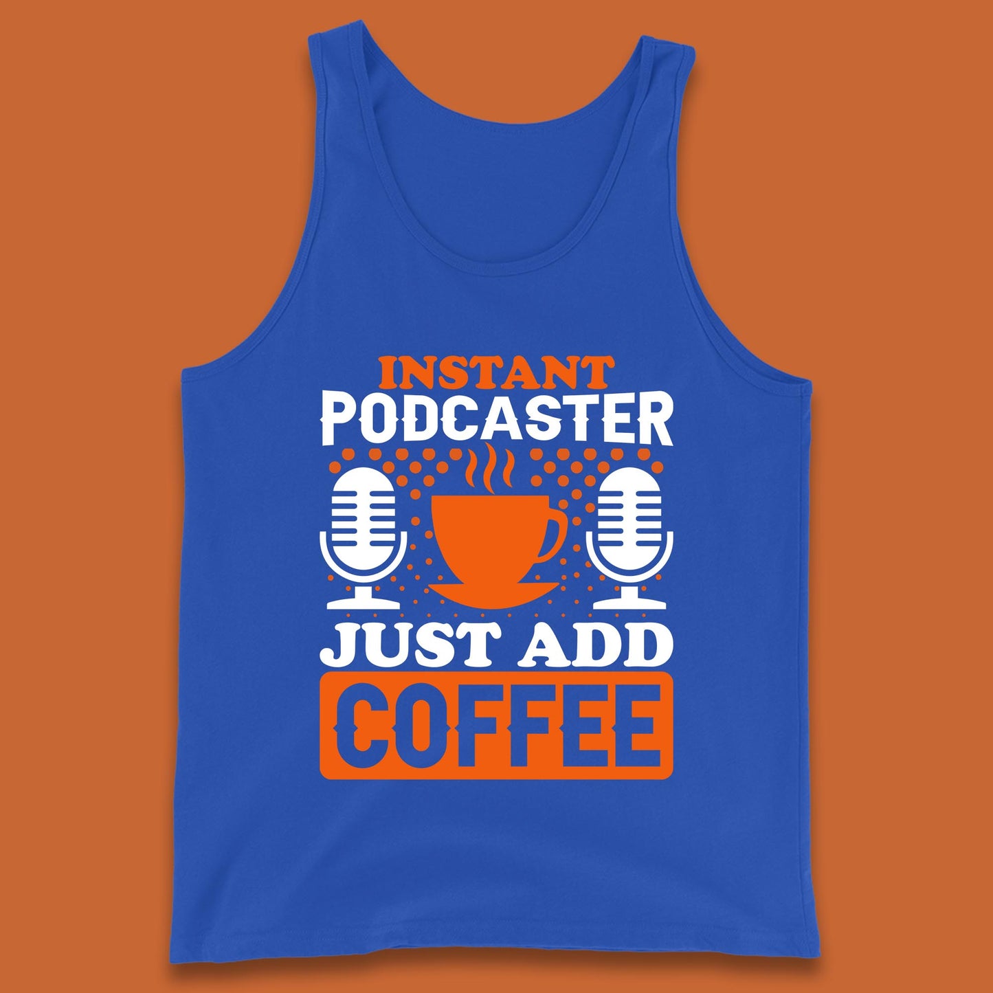 Instant Podcaster Just Add Coffee Podcast Coffee Lover Podcasting Caffeine Microphone Tank Top