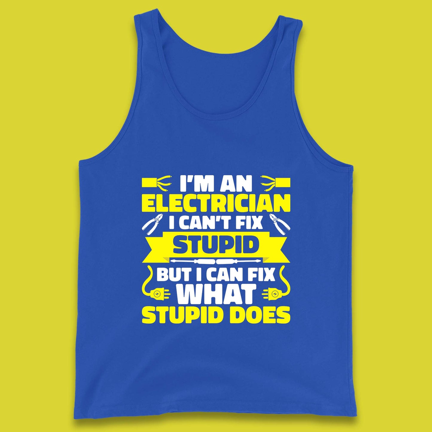 I'm An Electrician I Can't Fix Stupid But I Can Fix What Stupid Does Funny Electrician Novelty Gift Tank Top