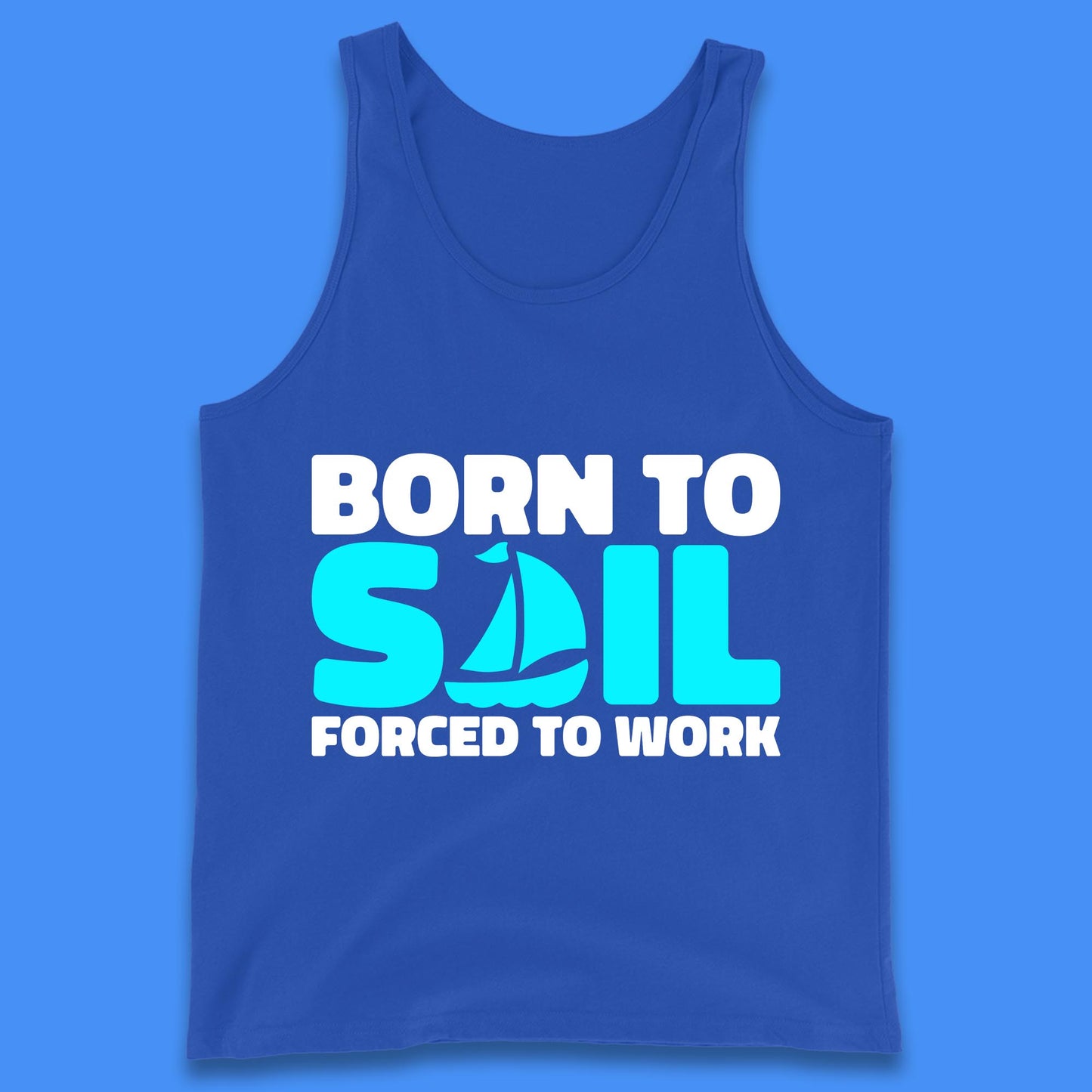 Born To Sail Forced To Work Funny Sailing Boating Ship Sailor Tank Top