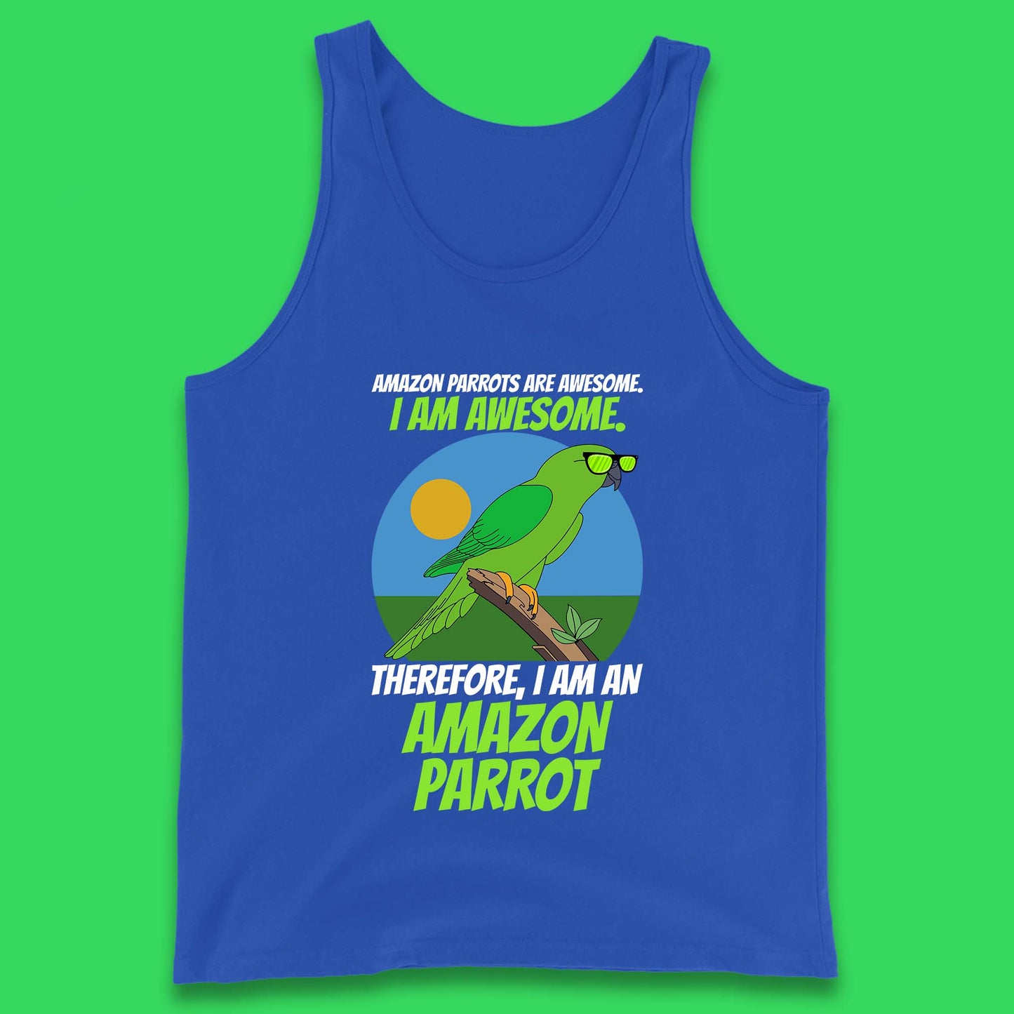 Amazon Parrots Are Awesome I Am Awesome Therefor I Am An Amazon Parrot Funny Cute Parrot Lover Tank Top