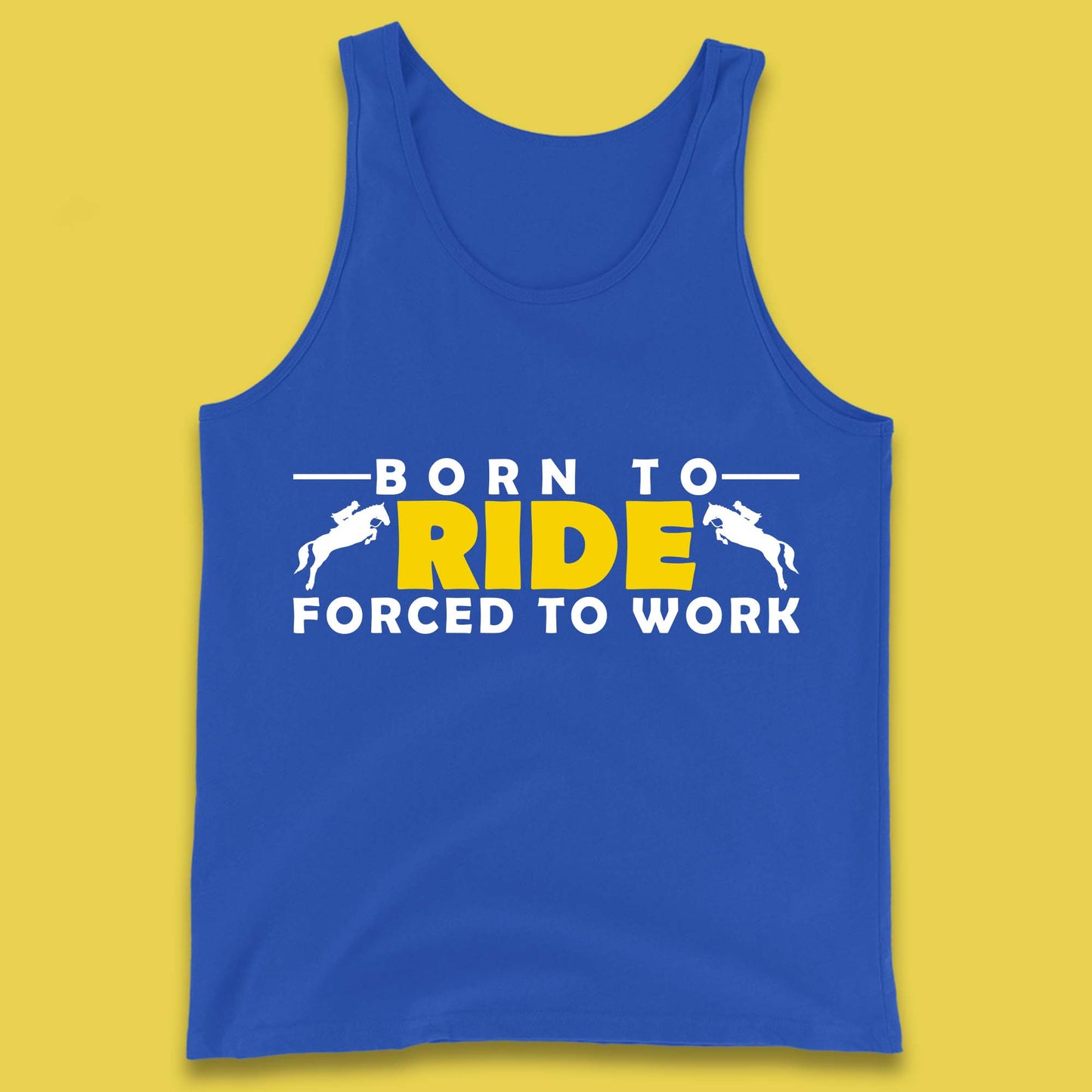 Born To Ride Forced To Work Horse Riding Equestrian Gift Tank Top