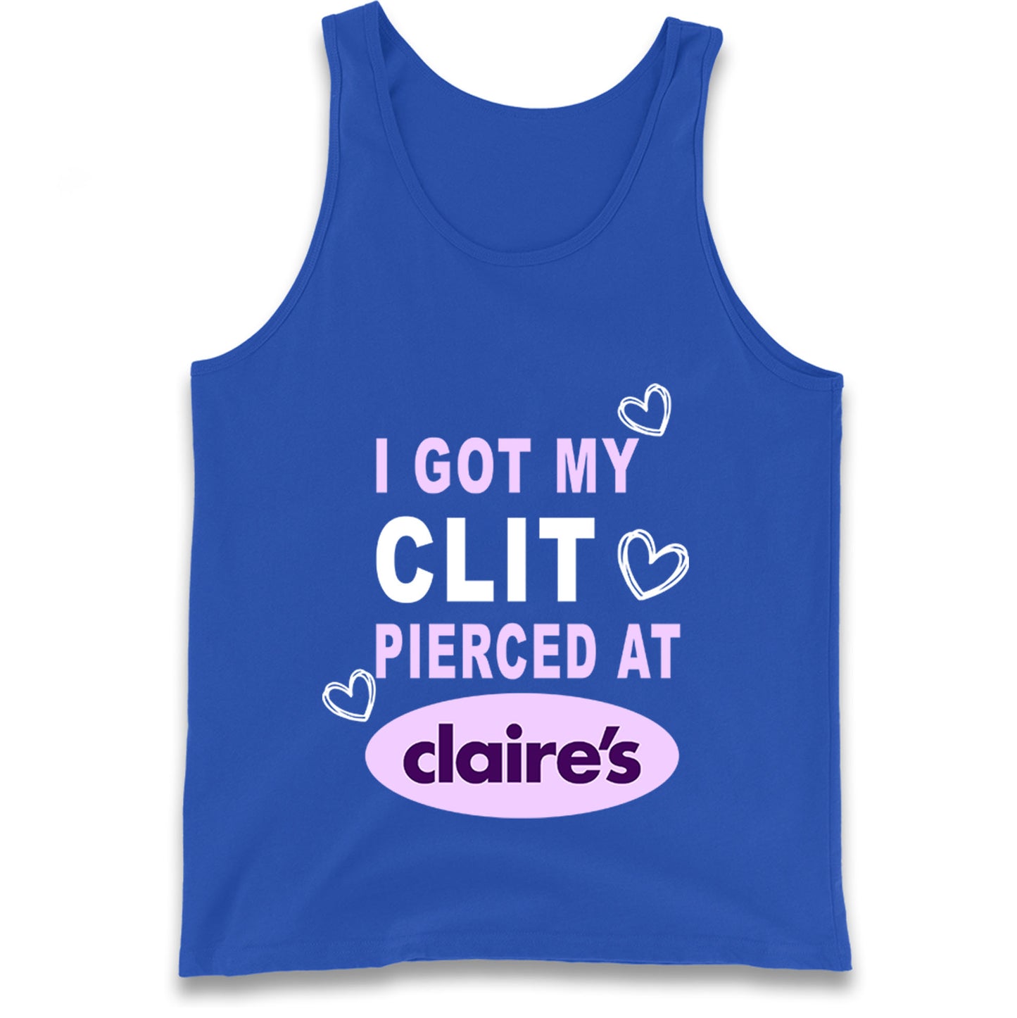 I Got My Clit Pierced At Claire's Adult Humour Tank Top