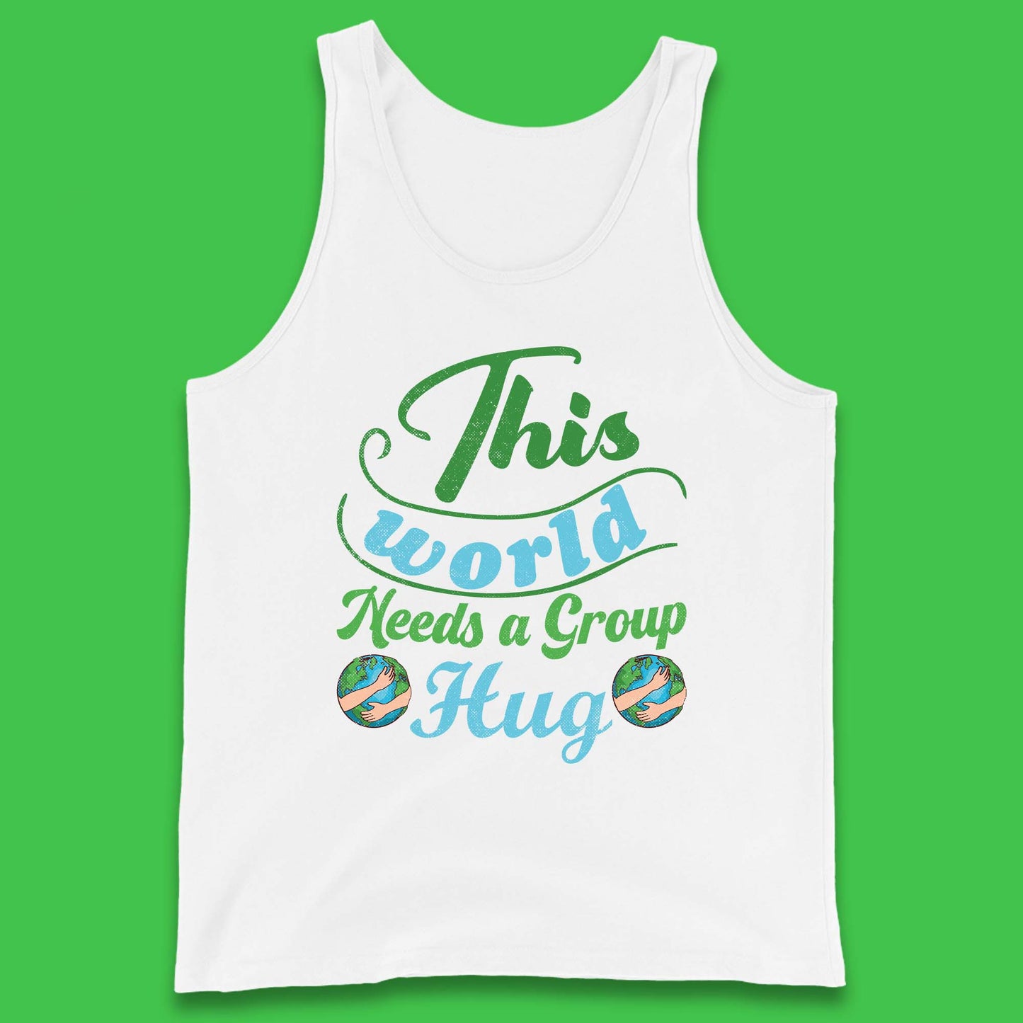This World Needs A Group Hug Tank Top