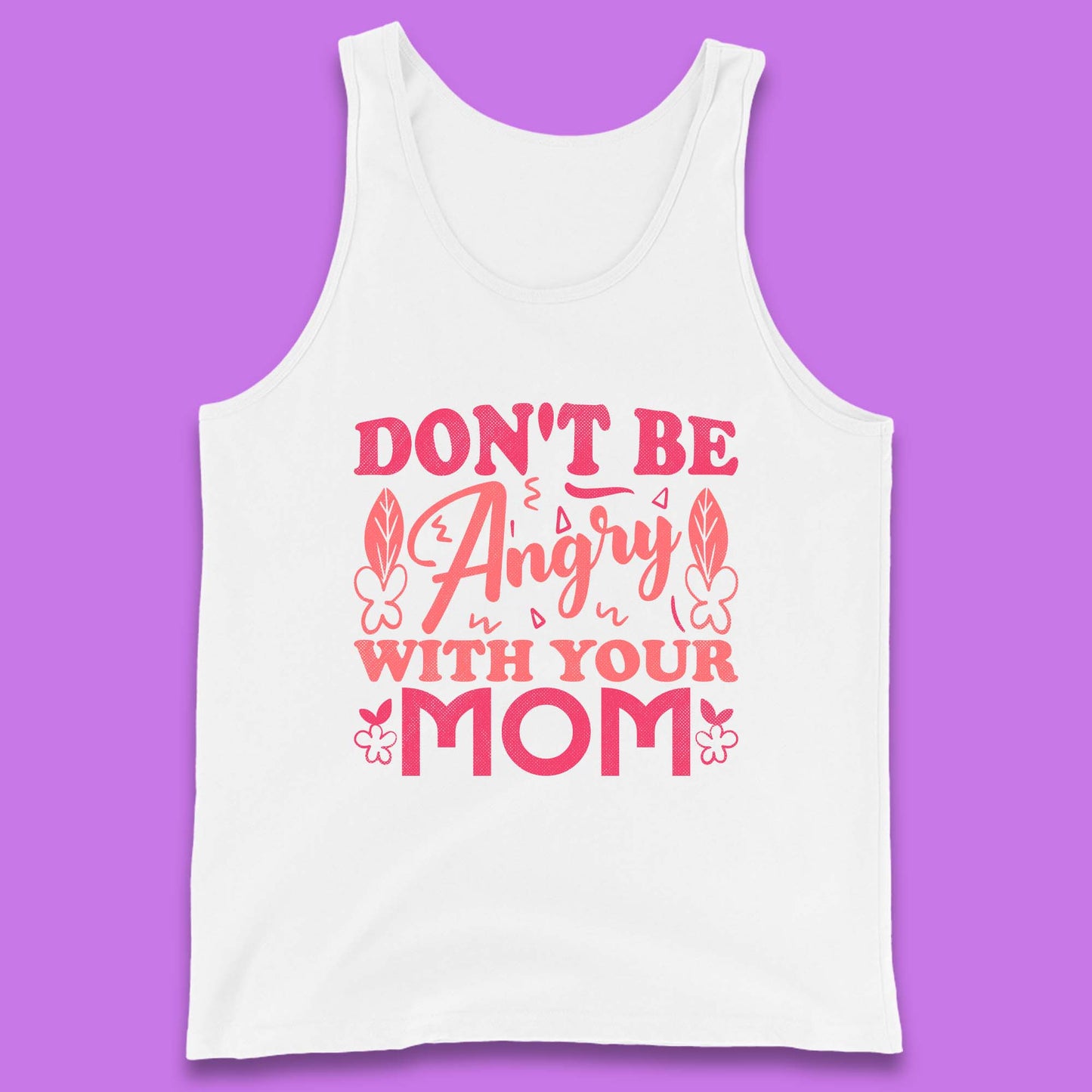 Don't Be Angry With Your Mom Tank Top