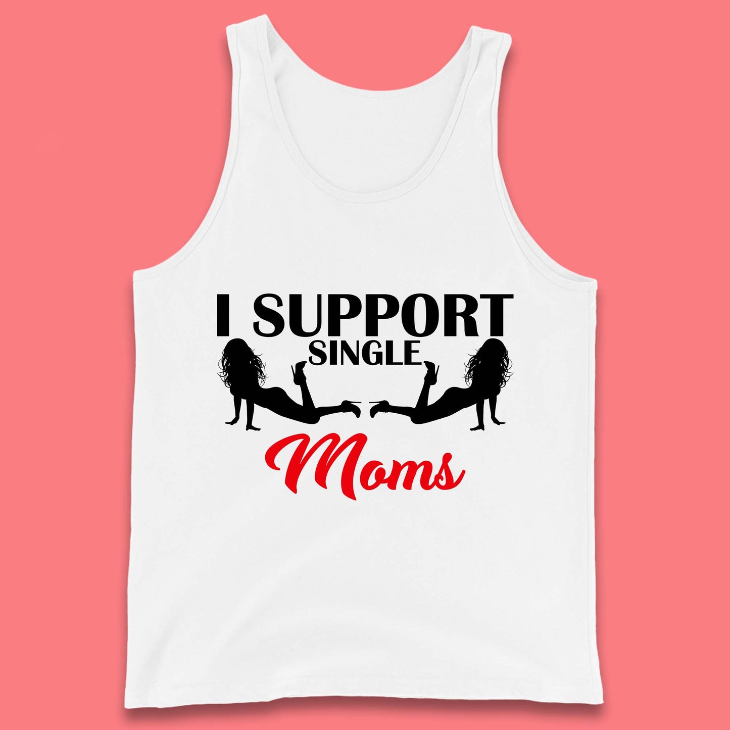 I Support Single Moms Funny Stripper Single Mothers Offensive Saying Tank Top