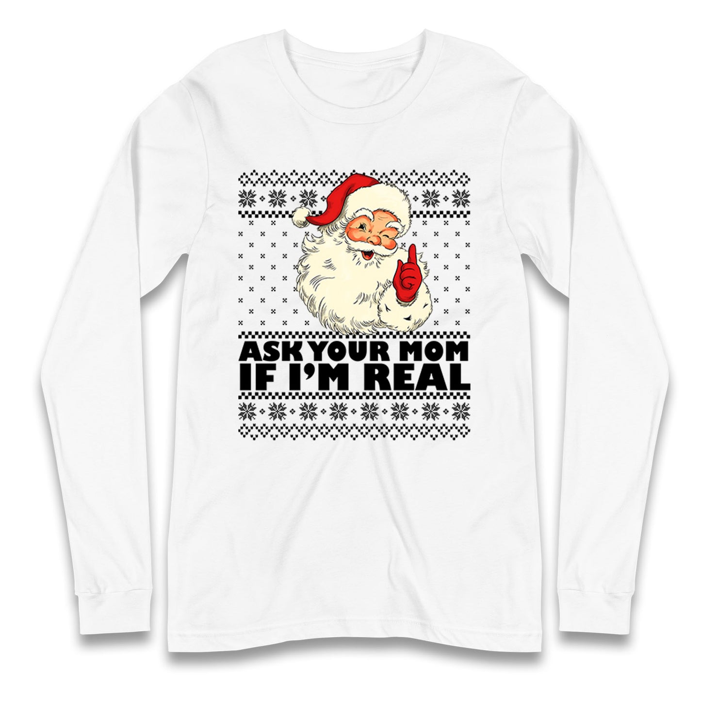 Santa Ask Your Mom If Im Real Christmas Long Sleeve Shirt