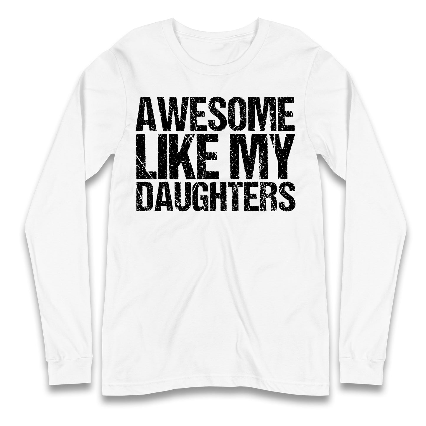 Awesome Like My Daughters Longsleeve T Shirt