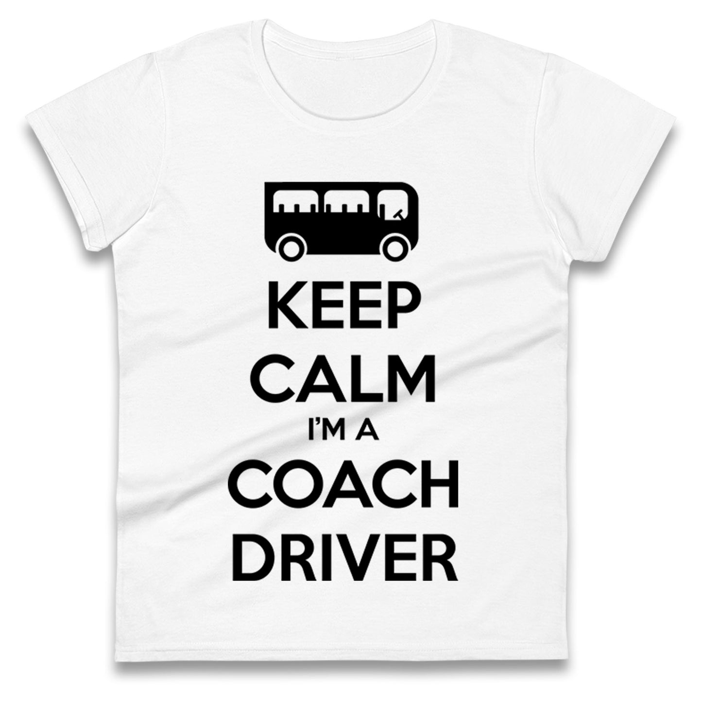 Keep Calm I’m a Coach Driver Ladies T Shirt