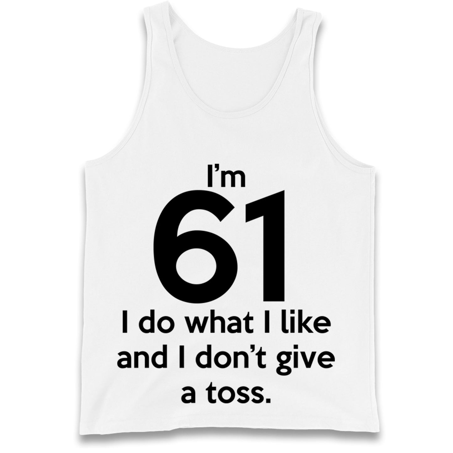 I’m 61 I Do What I Like and I Don’t Give a Toss Tank Top