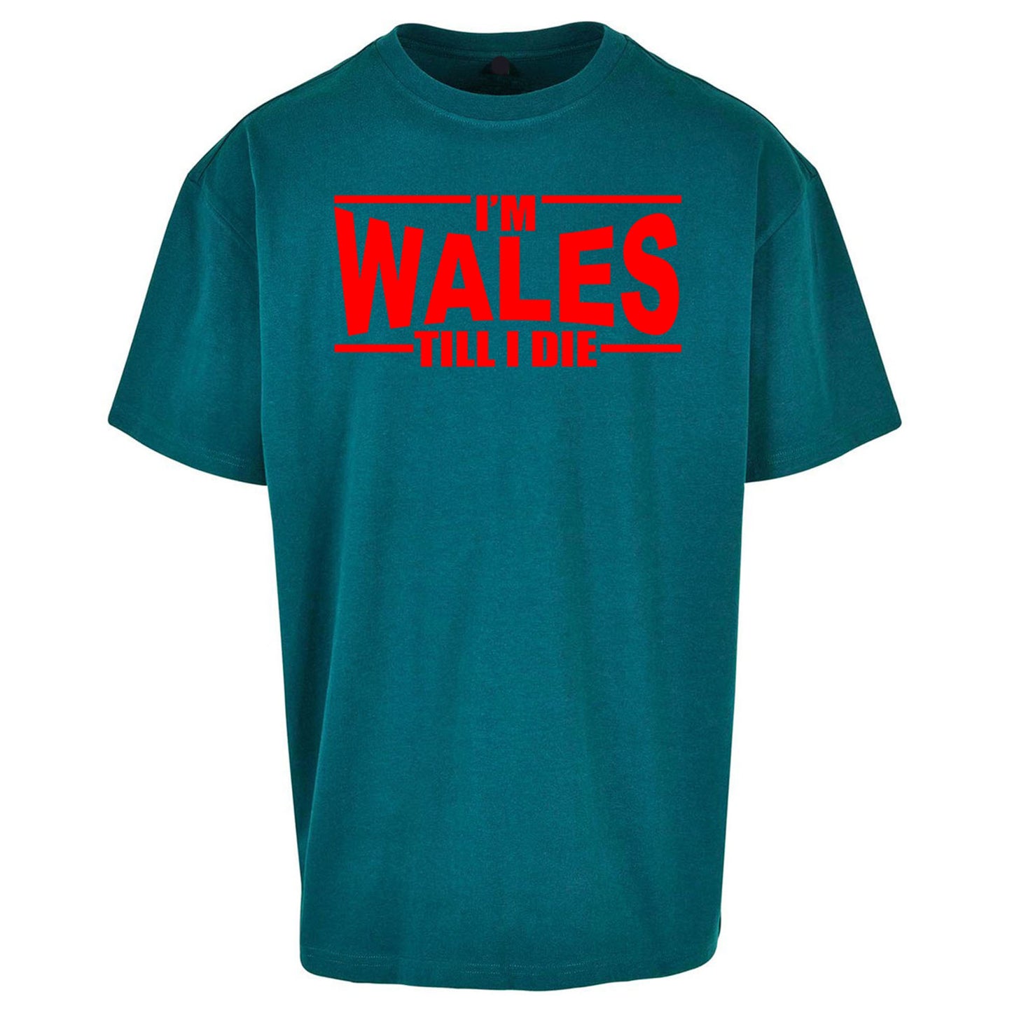 I'm Wales Till I Die Oversized T Shirt