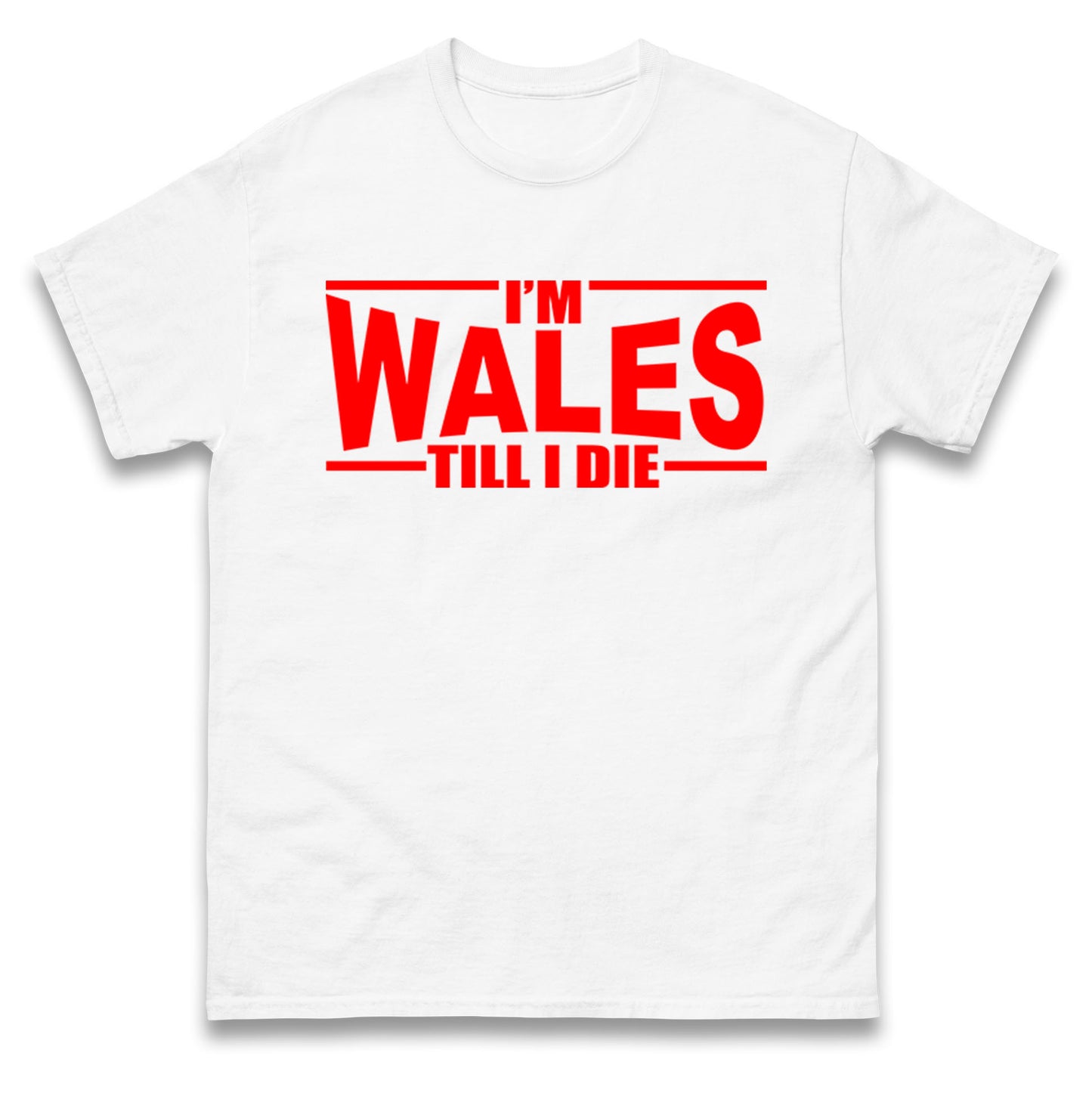 I'm Wales Till I Die T Shirt