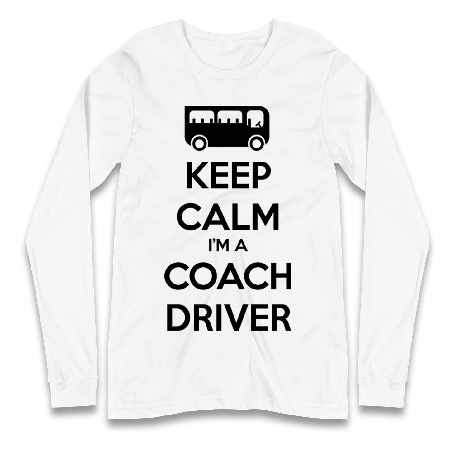 Keep Calm I’m a Coach Driver Longsleeve T Shirt