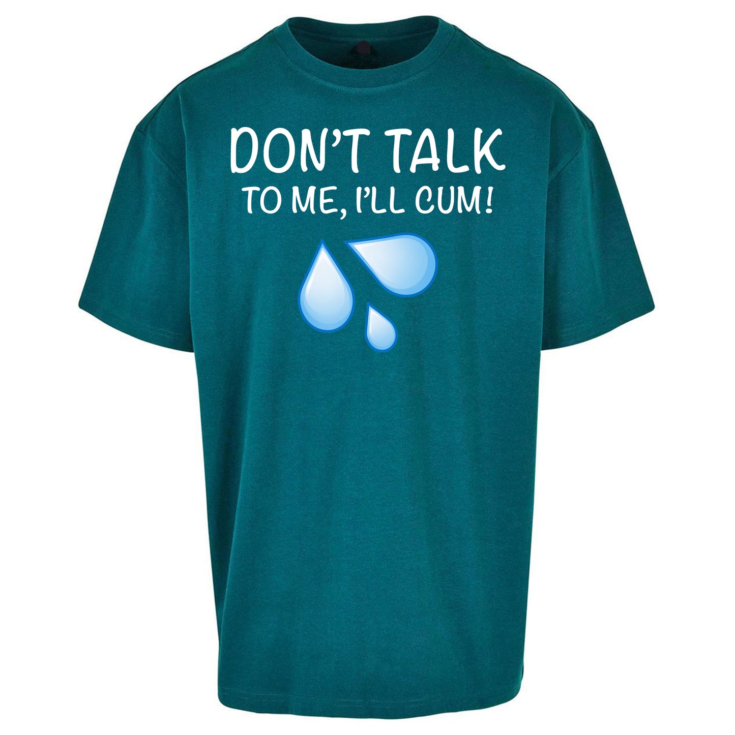 Don't Talk To Me I'll Cum Oversized T Shirt
