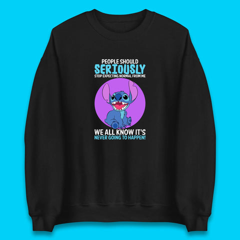 Disney Stitch People Should Seriously Stop Expecting Normal From Me We All Know It's Never Going To Happen Sarcastic Joke Unisex Sweatshirt