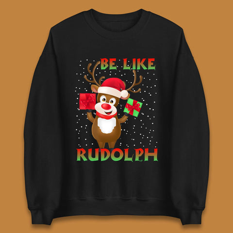 Be Like Rudolph Christmas Unisex Sweatshirt