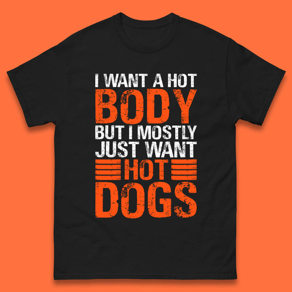 I Want A Hot Body But I Mostly Just Want Hot Dogs Funny Gym Workout Humor Hot Dog Lover Mens Tee Top