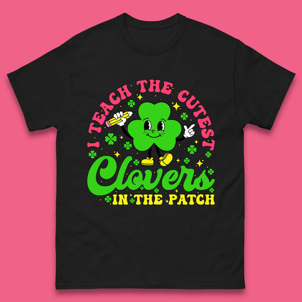 I Teach The Cutest Clovers In The Patch Mens T-Shirt